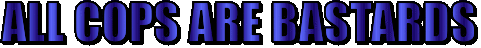 Text with a blue and black gradient reading "All cops are bastards"