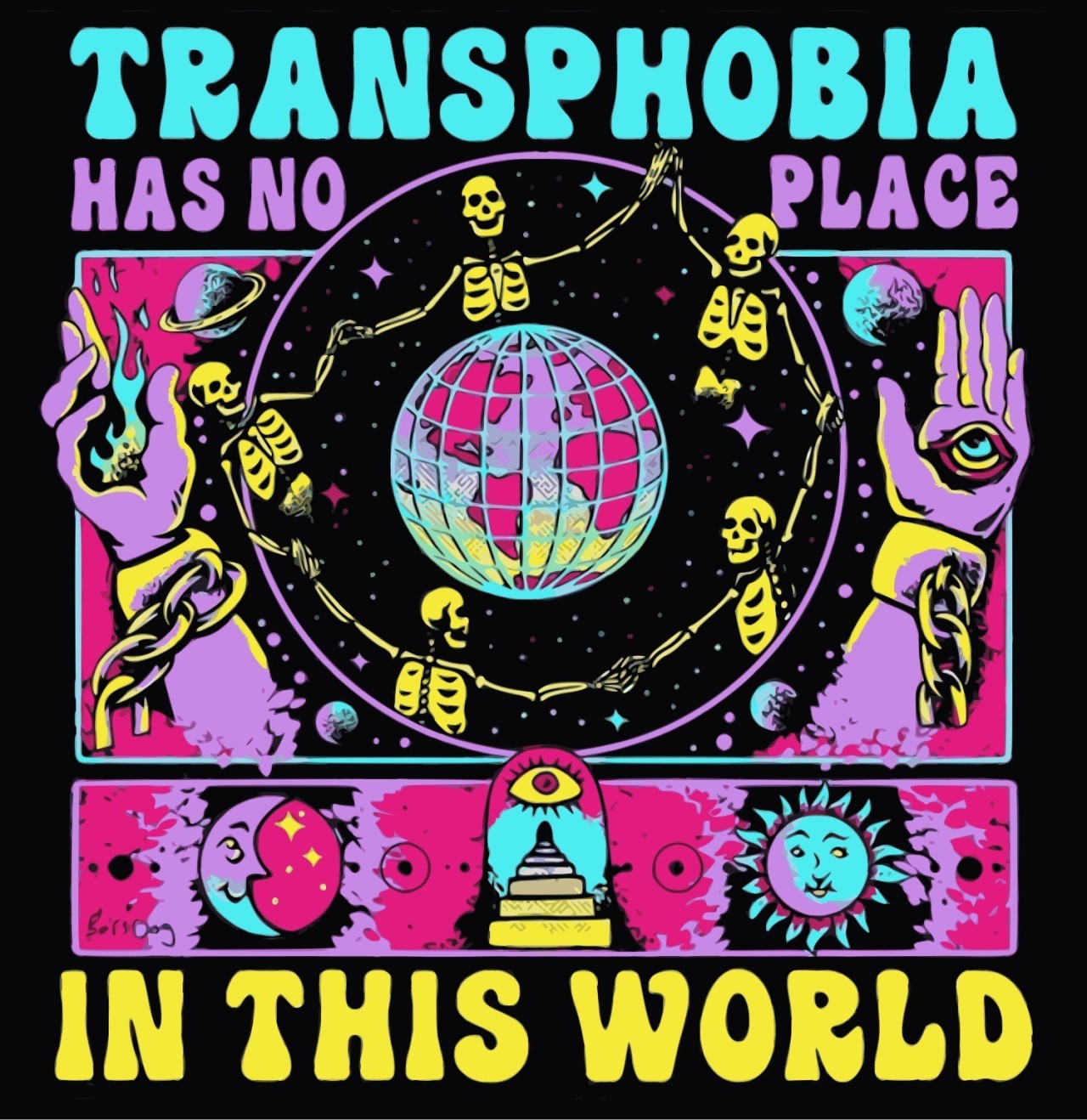 A psychedelic drawing composed of yellow, purple, cyan and magenta is surrounded by text with the same colours, reading "Transphobia has no place in this world". The imagery includes skeletons holding hands around the earth, which is covered with a globe symbol, Hands in shackles with an eye and a flame in their palms, the sun and the moon.