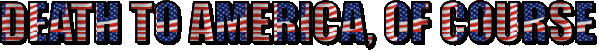 Text with an animated tiled pattern of USA flags reading "Death to America, of course"