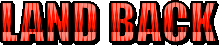 Text with a red background and dark red hills moving through the text. It reads "Land back"