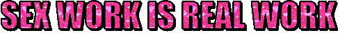 Pink text with with white and animated purple graphics sparkling reading "Sex work is real work"